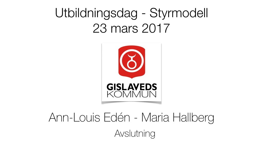Avslutning - Styrmodell 23 mars 2017 - Ann-Louis Edén - Maria Hallberg