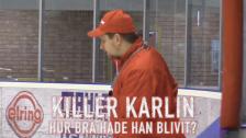 Killer Karlin - hur bra hade han blivit?